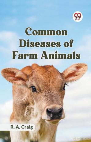 Common Diseases of Farm Animals - R. A. Craig [KSIĄŻKA]