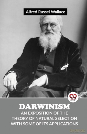 Darwinism an Exposition of the Theory of Natural Selection with Some of its Applications - Alfred Russel Wallace [KSIĄŻKA]