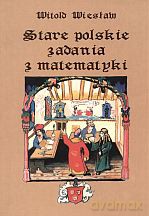 Stare polskie zadania z matematyki - Witold Więsław [KSIĄŻKA]