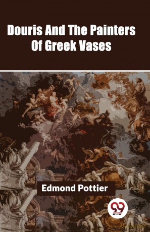 Douris and the Painters of Greek Vases - Edmond Pottier [KSIĄŻKA]