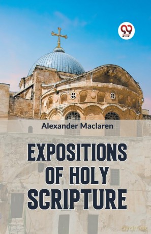 Expositions of Holy Scripturesecond Corinthians, Galatians, and Philippians,Chapters I to End,Colossians, Thessalonians, and First Timothy - Alexander Maclaren [KSIĄŻKA]