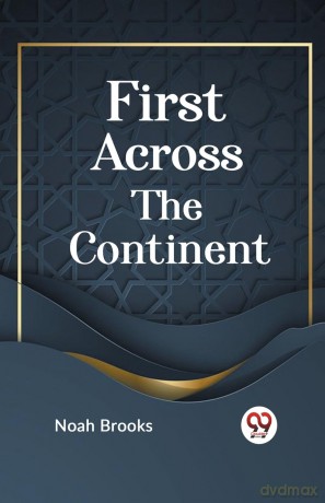 First Across the Continent - Noah Brooks [KSIĄŻKA]