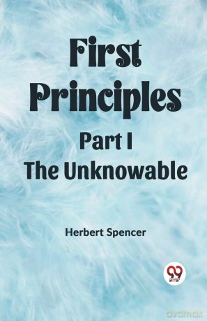 First PrinciplesPart I.-The Unknowable (Edition 2023) - Herbert Spencer [KSIĄŻKA]