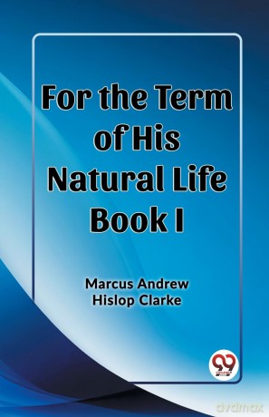 For the Term of His Natural Life Book I (Edition 2023) - Marcus Andrew Hislop Clarke [KSIĄŻKA]