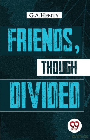 Friends, Though Divided: A Tale of the Civil War - G.A. Henty [KSIĄŻKA]