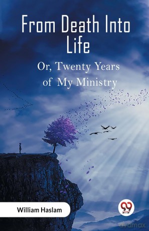 From Death Into LifeOr Twenty Years of My Ministry (Edition 2023) - William Haslam [KSIĄŻKA]