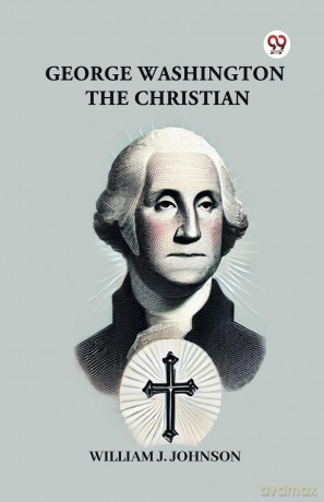 George Washington the Christian - William J. Johsnon [KSIĄŻKA]