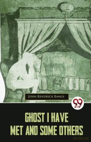 Ghost I Have Met and Some Others - John Kendrick Bangs [KSIĄŻKA]
