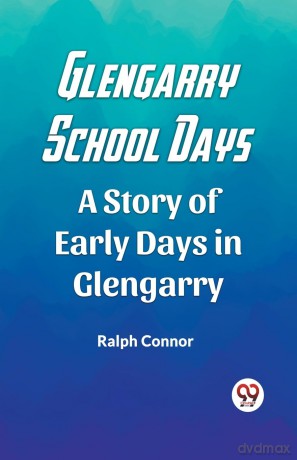 Glengarry School DaysA Story of Early Days in Glengarry (Edition 2023) - Ralph Connor [KSIĄŻKA]