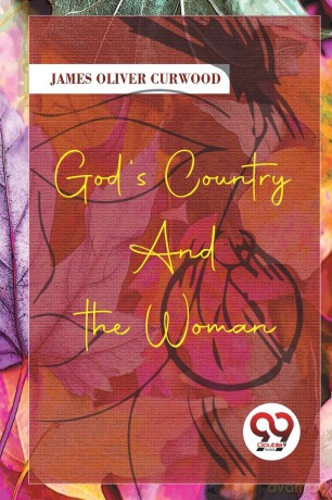 God's Country-and the Woman - James Oliver Curwood [KSIĄŻKA]