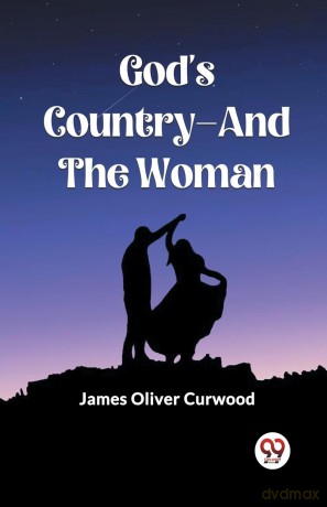 God'S Country-And The Woman (Edition 2023) - James Oliver Curwood [KSIĄŻKA]