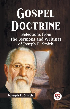 Gospel Doctrine Selections from the Sermons and Writings of Joseph F. Smith - Joseph F. Smith [KSIĄŻKA]