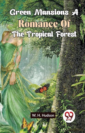 Green Mansions a Romance of the Tropical Forest - W.H. Hudson [KSIĄŻKA]