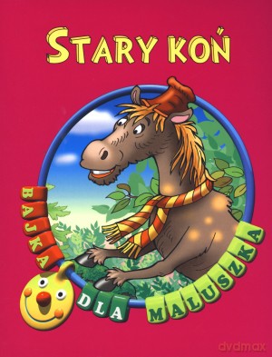 Stary koń. Bajka dla maluszka [KSIĄŻKA]