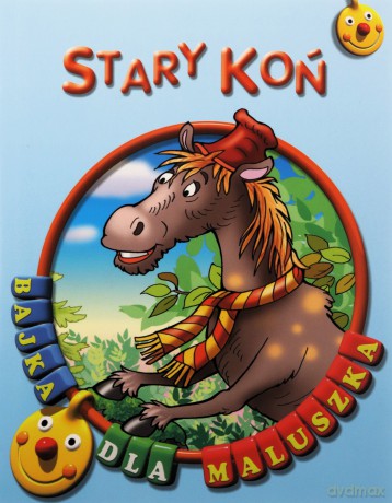 Stary koń. Bajka dla maluszka [KSIĄŻKA]