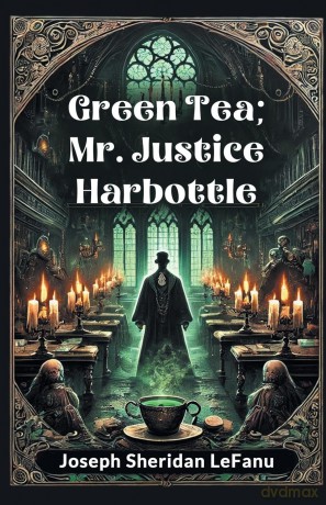 Green Tea; Mr. Justice Harbottle - Joseph Sheridan Lefanu [KSIĄŻKA]