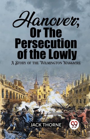 Hanover; Or The Persecution of the LowlyA Story of the Wilmington Massacre (Edition 2023) - Jack Thorne [KSIĄŻKA]