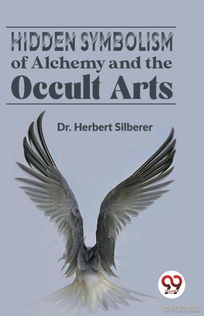 Hidden Symbolism of Alchemy and the Occult Arts - Herbert Silberer [KSIĄŻKA]
