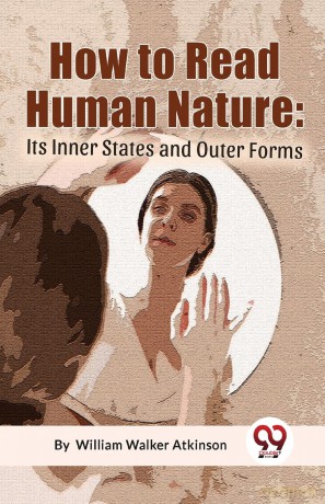 How to Read Human Nature: its Inner States and Outer Forms - William Walker Atkinson [KSIĄŻKA]