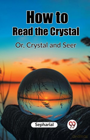 How to Read the CrystalOr, Crystal and Seer (Edition 2023) - Sepharial [KSIĄŻKA]