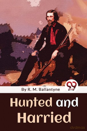 Hunted and Harried - R. M. Ballantyne [KSIĄŻKA]
