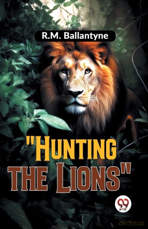 Hunting the Lions - R.M. Ballantyne [KSIĄŻKA]
