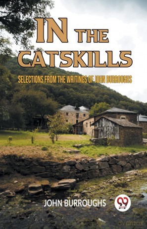 IN THE CATSKILLSSELECTIONS FROM THE WRITINGS OF JOHN BURROUGHS (Edition 2023) - Burroughs John [KSIĄŻKA]