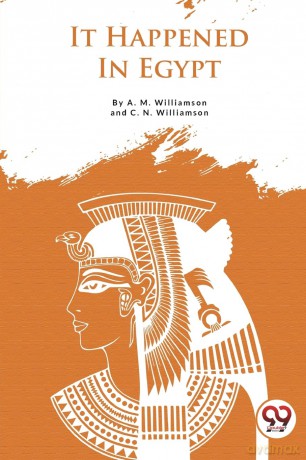 It Happened in Egypt - A. M. Williamson [KSIĄŻKA]