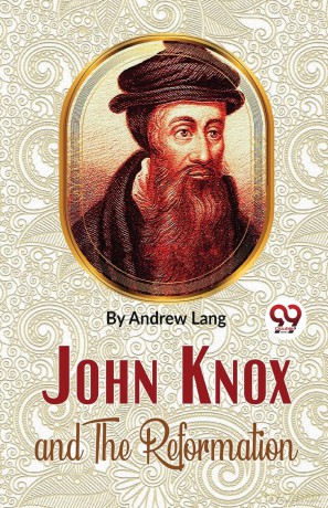 John Knox and the Reformation - Andrew Lang [KSIĄŻKA]