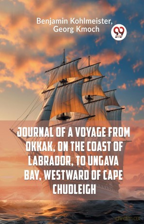 Journal of a Voyage from Okkak, on the Coast of Labrador, to Ungava Bay, Westward of Cape Chudleigh (Edition 2023) - Kohlmeister Benjamin [KSIĄŻKA]