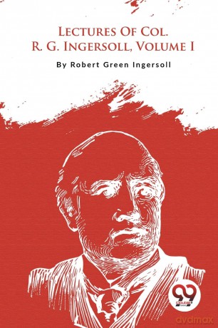 Lectures of Col. R. G. Ingersoll - Robert Green Ingersoll [KSIĄŻKA]