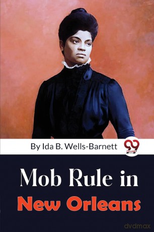 Mob Rule in New Orleans - Ida B. Wells-Barnett [KSIĄŻKA]
