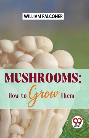 Mushrooms: How to Grow Them - William Falconer [KSIĄŻKA]