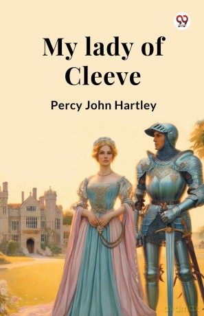My lady of Cleeve (Edition1) - Percy John Hartley [KSIĄŻKA]