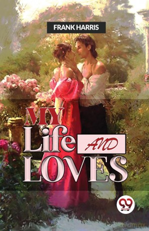 My Life and Loves - Frank Harris [KSIĄŻKA]