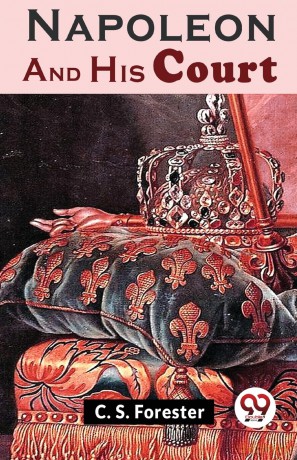 Napoleon and His Court - C. S. Forester [KSIĄŻKA]