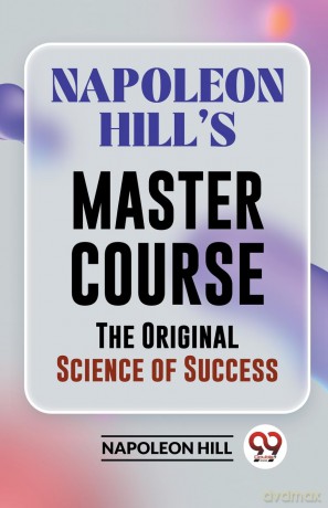 Napoleon HillS Master Course the Original Science of Success - Napoleon Hill [KSIĄŻKA]