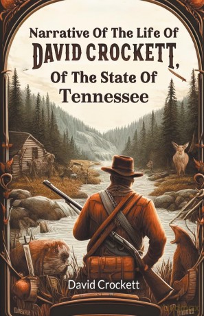 Narrative Of The Life Of David Crockett, Of The State Of Tennessee (Edition 2024) - David Crockett [KSIĄŻKA]