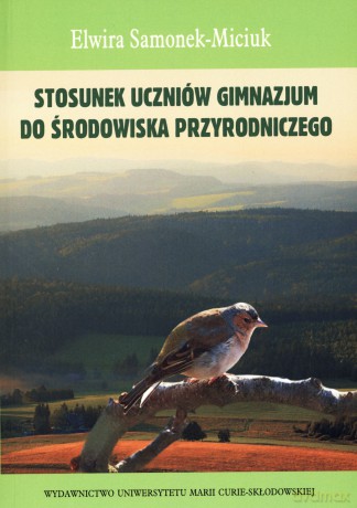 Stosunek uczniów gimnazjum do środowiska przyrodniczego - Ewlira Samonek-Miciuk [KSIĄŻKA]