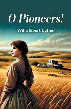 O Pioneers! - Willa Sibert Cather [KSIĄŻKA]