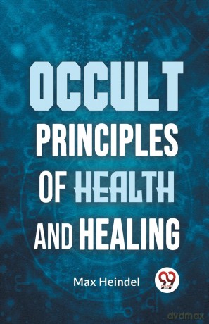 Occult Principles of Health and Healing - Max Heindel [KSIĄŻKA]