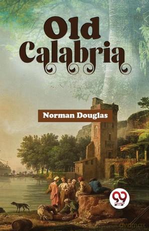 Old Calabria - Norman Douglas [KSIĄŻKA]
