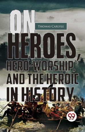 On Heroes, Hero-Worship, and the Heroic in History - Thomas Carlyle [KSIĄŻKA]