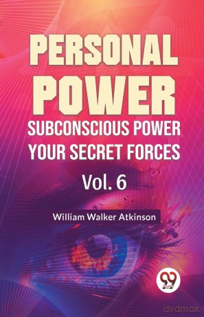 Personal Power Subconscious Power Your Secret Forces - William Walker Atkinson [KSIĄŻKA]