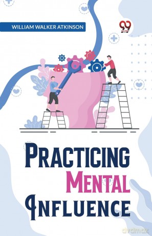 Practical Mental Influence - William Walker Atkinson [KSIĄŻKA]