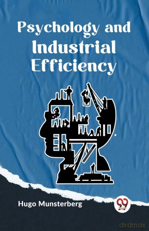 Psychology and Industrial Efficiency - Hugo Munsterberg [KSIĄŻKA]