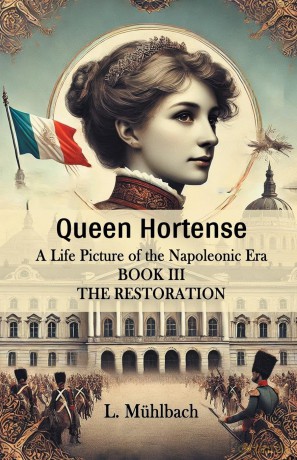 Queen HortenseA Life Picture of the Napoleonic Era BOOK III (Edition 2024) - L Muhlbach [KSIĄŻKA]