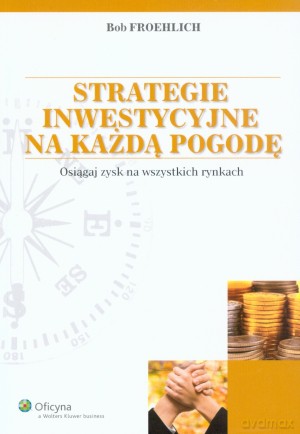 Strategie inwestycyjne na każdą pogodę - Bob Froehlich [KSIĄŻKA]