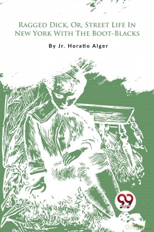 Ragged Dick, or, Street Life in New York with the Boot-Blacks - Jr. Horatio Alger [KSIĄŻKA]