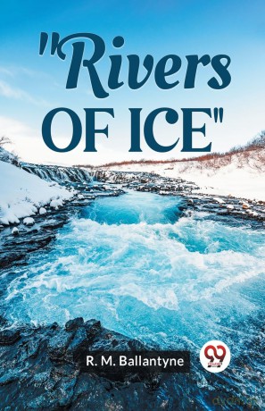 Rivers of Ice (Edition 2023) - Robert Michael Ballantyne [KSIĄŻKA]